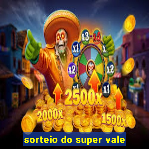 sorteio do super vale